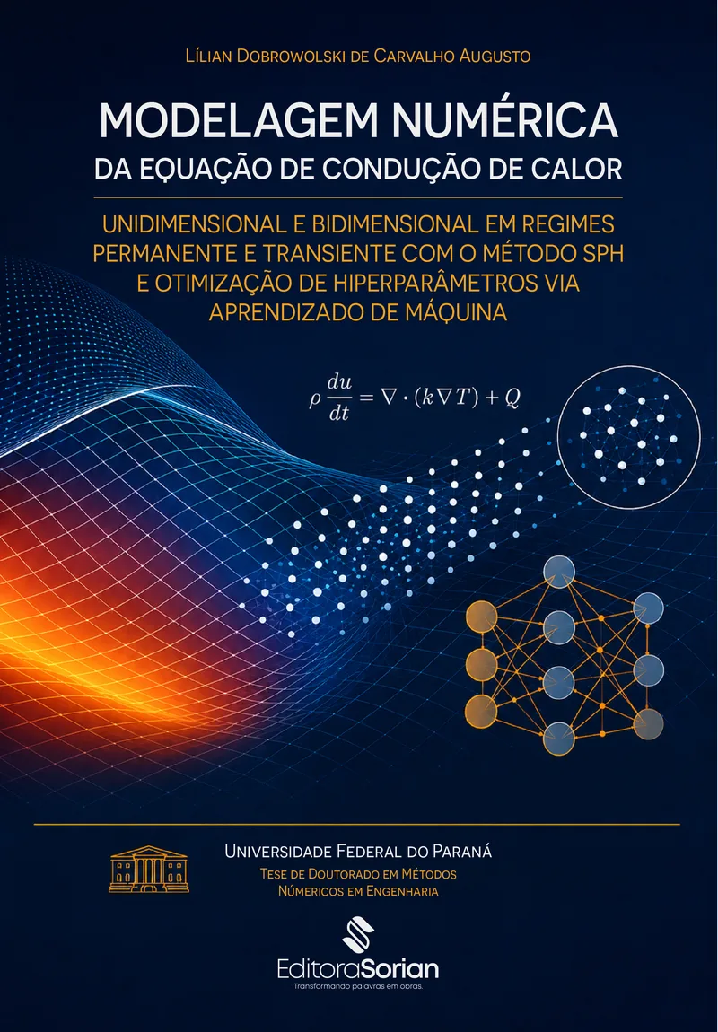 Capa do livro Modelagem numérica da equação de condução de calor unidimensional e bidimensional em regimes permanente e transiente com o método SPH e otimização de hiperparâmetros via aprendizado de máquina